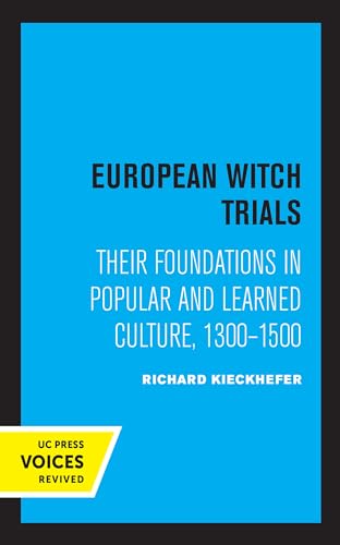 European Witch Trials: Their Foundations in Popular and Learned Culture, 1300-1500 von University of California Press