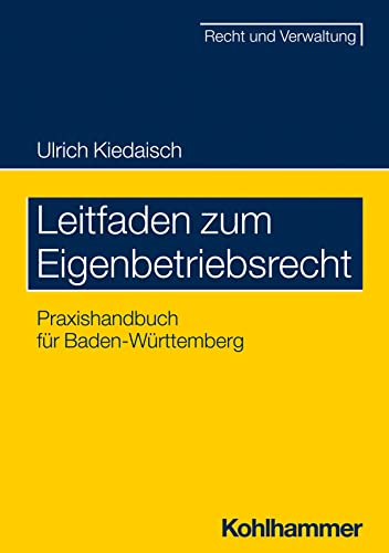 Leitfaden zum Eigenbetriebsrecht: Praxishandbuch für Baden-Württemberg (Recht und Verwaltung) von Kohlhammer