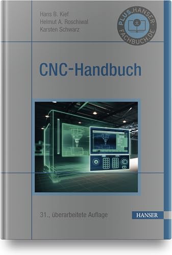 CNC-Handbuch: CNC, DNC, CAD, CAM, FFS, SPS, RPD, LAN, CNC-Maschinen, CNC-Roboter, Antriebe, Energieeffizienz, Werkzeuge, Industrie 4.0, ... Normen, Simulation, Fachwortverzeichnis von Hanser Fachbuchverlag