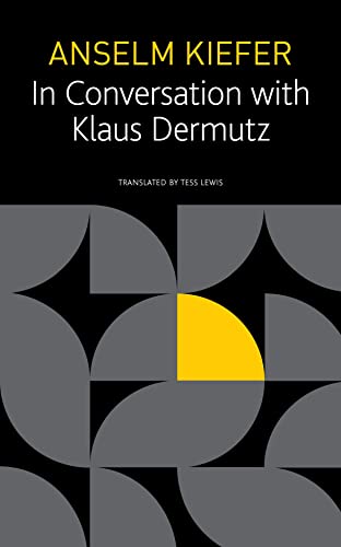 Anselm Kiefer in Conversation With Klaus Dermutz (The Seagull Library of German Literature)