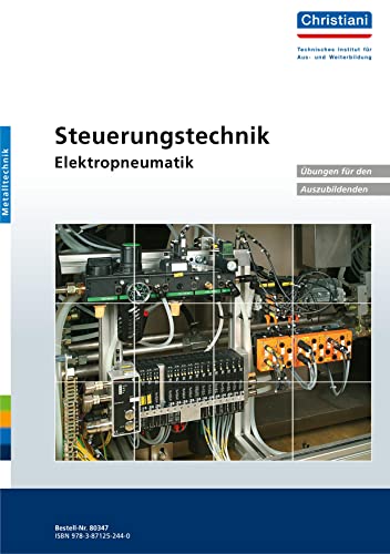 Steuerungstechnik - Elektropneumatik: Übungen für den Auszubildenden: Übungen für Auszubildende. Grundlagen und Anwendungsbeispiele