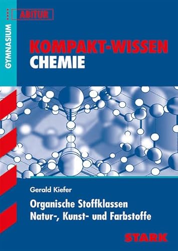 STARK Kompakt-Wissen Gymnasium - Chemie - Organische Stoffklassen, Natur-, Kunst- und Farbstoffe: Gymnasium, Abitur (Wissen-KOMPAKT / Auf einen Blick!)