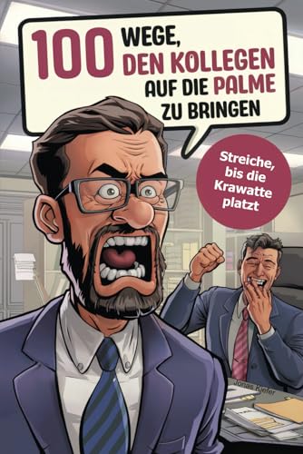 100 Wege, den Kollegen auf die Palme zu bringen: Die besten Streiche für Bürochaoten – garantiert witzig, harmlos und nervenaufreibend! von MaMa Verlag