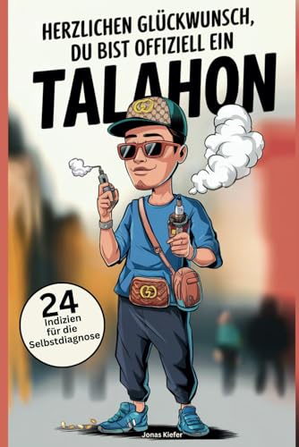 Herzlichen Glückwunsch, Du bist offiziell ein Talahon: 24 Indizien für die ultimative Talahon Selbstdiagnose! Mit Anti-Talahon Therapieplan: So wirst du zum Alman! von Independently published
