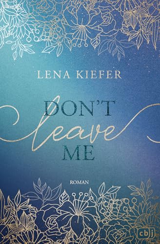 Don’t LEAVE Me: Das ergreifende Finale der New-Adult-Trilogie der Spiegel-Bestsellerautorin (Die Don’t-Love-Me-Reihe, Band 3)