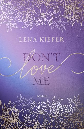 Don’t LOVE Me: Der fesselnde Auftakt zur romantischen New-Adult-Trilogie der Spiegel-Bestsellerautorin (Die Don’t-Love-Me-Reihe, Band 1) von cbj