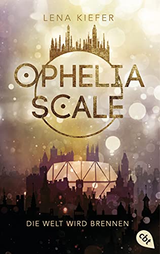 Ophelia Scale - Die Welt wird brennen (Die Ophelia Scale-Reihe, Band 1) von cbt