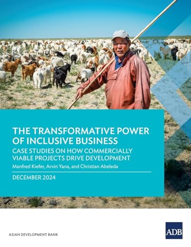 The Transformative Power of Inclusive Business: Case Studies on How Commercially Viable Projects Drive Development The Transformative Power of Inclusive Business: Case Studies on How Commercially Viable Projects Drive Development von Asian Development Bank