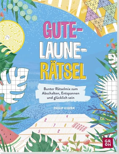 Gute-Laune-Rätsel: Bunter Rätselmix zum Abschalten, Entspannen und Glücklich sein | Gehirnjogging, Logigkrätsel und IQ-Rätsel für Erwachsene von Groh