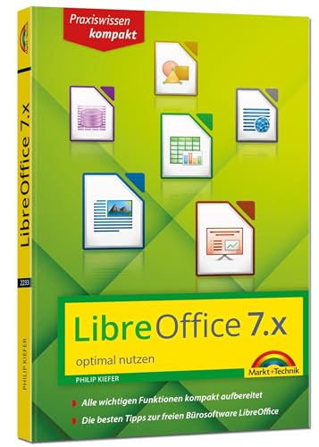 LibreOffice 7 optimal nutzen - Das Handbuch zur Software: Alle wichtigen Funktionen kompakt aufbereitet. Die besten Tipps zur freien Bürosoftware LibreOffice