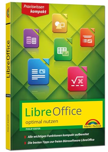 LibreOffice - Praxiswissen - Das Handbuch zur Software für Ein- und Umsteiger LibreOffice - Praxiswissen - Das Handbuch zur Software für Ein- und Umsteiger von Markt + Technik Verlag