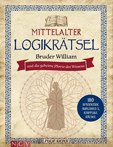 Mittelalter Logikrätsel - Bruder William und die geheime Pforte des Wissens: 180 spannende Aufgaben & knifflige Rätsel. Das Mittelalter-Rätselbuch von Naumann & Goebel Verlagsgesellschaft mbH