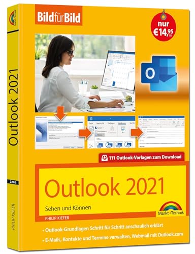 Outlook 2021 Bild für Bild erklärt. Komplett in Farbe. Outlook Grundlagen Schritt für Schritt: - ideal für Einsteiger, Umsteiger und auch Senioren