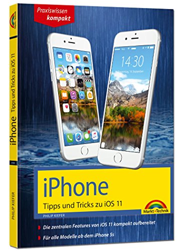 iPhone Tipps und Tricks zu iOS 11 - aktuell für alle Modelle iPhone 8, 8 Plus und X und ab iPhone 5S, iPhone 6, iPhone 7: Die zentralen Features von ... Für alle Modelle ab dem iPhone 5S