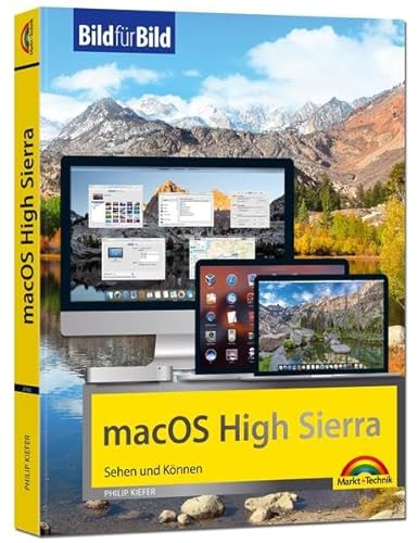 macOS High Sierra Bild für Bild - die Anleitung in Bilder - ideal für Einsteiger und Umsteiger: Sehen und Können. Ideal für Einsteiger und Umsteiger