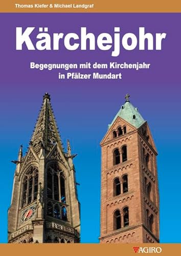 Kärchejohr: Christliche Feiertage und ihre Bedeutung - in Pfälzer Mundart erklärt: Begegnungen mit dem Kirchenjahr in Pfälzer Mundart