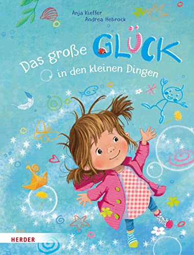 Das große Glück in den kleinen Dingen von VERLAG HERDER GMBH