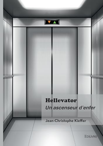 Hellevator: Un ascenseur d'enfer Hellevator: Un ascenseur d'enfer von Édilivre