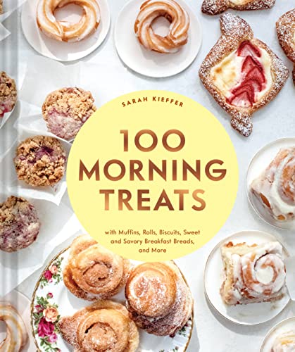 100 Morning Treats: With Muffins, Rolls, Biscuits, Sweet and Savory Breakfast Breads, and More (100 Baking Recipes for Every Kitchen) von Chronicle Books
