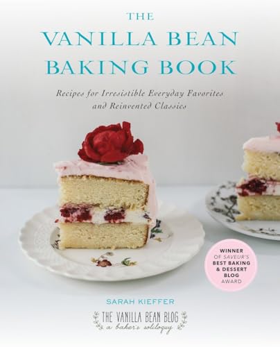The Vanilla Bean Baking Book: Recipes for Irresistible Everyday Favorites and Reinvented Classics The Vanilla Bean Baking Book: Recipes for Irresistible Everyday Favorites and Reinvented Classics