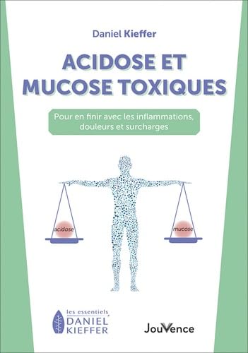 Acidose et mucose toxiques: Pour en finir avec les inflammations, douleurs et surcharges von JOUVENCE