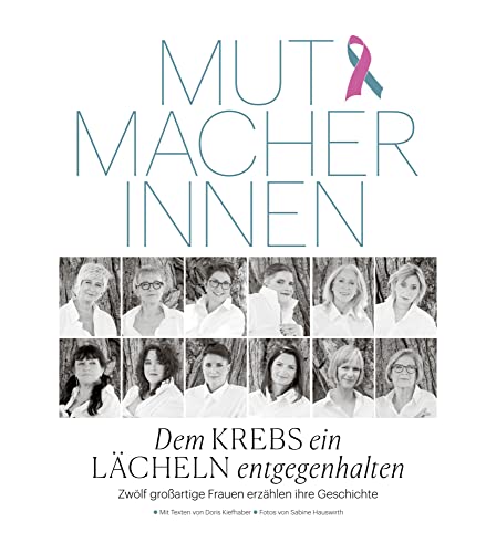Mutmacherinnen: Dem Krebs ein Lächeln entgegenhalten – Zwölf großartige Frauen erzählen ihre Geschichte von echo medienhaus