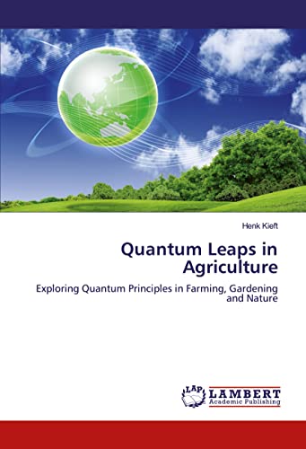 Quantum Leaps in Agriculture: Exploring Quantum Principles in Farming, Gardening and Nature von LAP LAMBERT Academic Publishing
