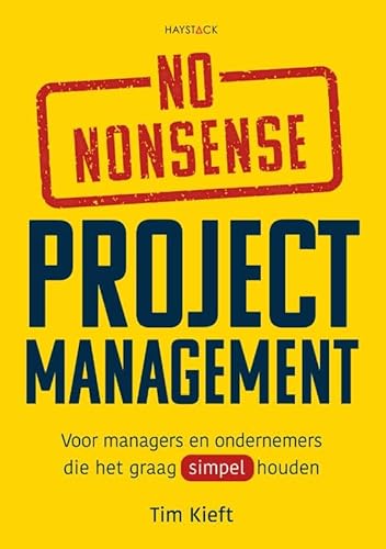 No-nonsense projectmanagement: Voor managers en ondernemers die het graag simpel houden von Haystack, Uitgeverij