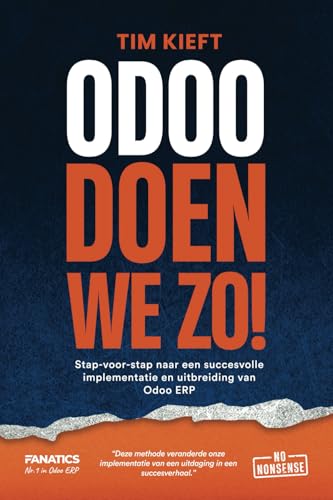 Odoo doen we zo!: Stap-voor-stap naar een succesvolle implementatie en uitbreiding van Odoo ERP von Radical Fanatics Publishers