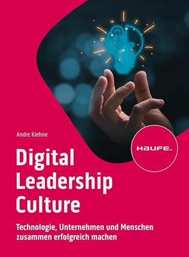 Digital Leadership Culture: Technologie, Unternehmen und Menschen zusammen erfolgreich machen (Haufe Fachbuch) von Haufe Lexware GmbH