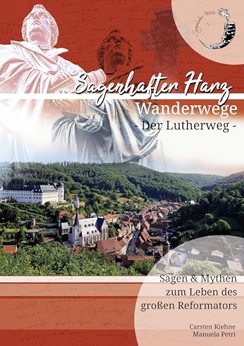 Der Lutherweg im Harz: Auf den Spuren der Mythen und Sagen um Martin Luther (Wanderwege im Harz) von BoD – Books on Demand