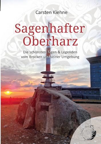 Sagenhafter Oberharz: Die schönsten Sagen vom Brocken & seiner Umgebung Sagenhafter Oberharz: Die schönsten Sagen vom Brocken & seiner Umgebung von BoD – Books on Demand