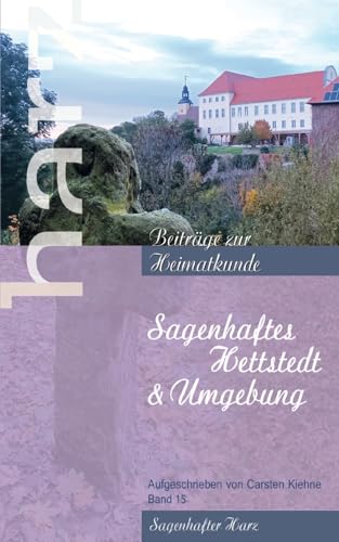 Sagenhaftes Hettstedt (Harz - Beiträge zur Heimatkunde)