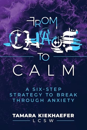 From Chaos to Calm: A Six-Step Strategy to Break Through Anxiety From Chaos to Calm: A Six-Step Strategy to Break Through Anxiety von Post Hill Press