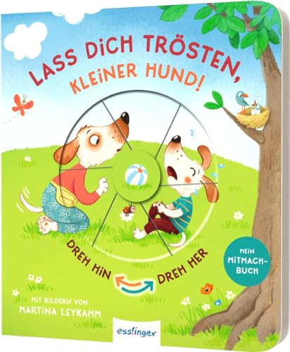 Dreh hin – Dreh her: Lass dich trösten, kleiner Hund!: Mitmach-Pappebuch zum Tränchen trocken Dreh hin – Dreh her: Lass dich trösten, kleiner Hund!: Mitmach-Pappebuch zum Tränchen trocken