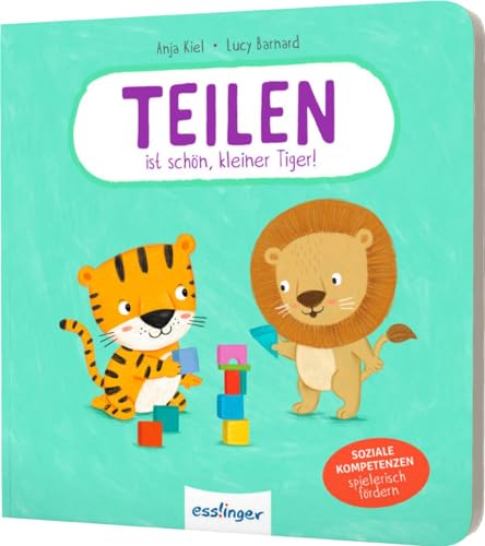 Teilen ist schön, kleiner Tiger!: Soziale Kompetenzen spielerisch fördern von Esslinger Verlag
