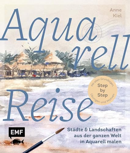 Aquarellreise – Städte und Landschaften aus der ganzen Welt in Aquarell malen: Mit allen Grundlagen, Übungen und Motiven Step by Step Aquarellreise – Städte und Landschaften aus der ganzen Welt in Aquarell malen: Mit allen Grundlagen, Übungen und Motiven Step by Step von Edition Michael Fischer / EMF Verlag