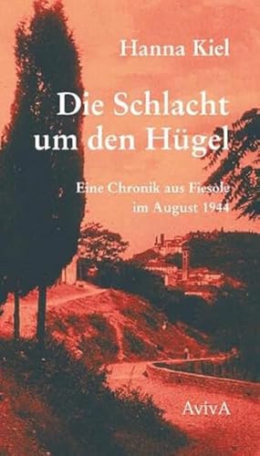 Die Schlacht um den Hügel: Eine Chronik aus Fiesole vom August 1944 von AvivA