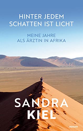 Hinter jedem Schatten ist Licht: Meine Jahre als Ärztin in Afrika