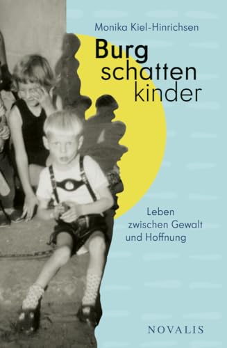 Burgschattenkinder: Leben zwischen Gewalt und Hoffnung (Belletristik) von Novalis-Verlag