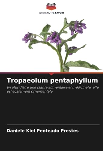 Tropaeolum pentaphyllum: En plus d'être une plante alimentaire et médicinale, elle est également ornementale von Editions Notre Savoir