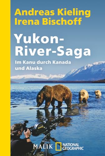 Yukon-River-Saga: Im Kanu durch Kanada und Alaska Yukon-River-Saga: Im Kanu durch Kanada und Alaska