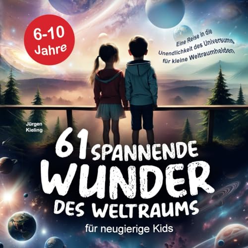 61 spannende Wunder des Weltraums für neugierige Kids: Eine Reise in die Unendlichkeit des Universums für kleine Weltraumhelden - Astronomie Kinderbuch mit Weltall-Fakten ab 6 Jahren 61 spannende Wunder des Weltraums für neugierige Kids: Eine Reise in die Unendlichkeit des Universums für kleine Weltraumhelden - Astronomie Kinderbuch mit Weltall-Fakten ab 6 Jahren