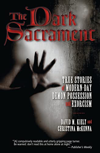 The Dark Sacrament: True Stories of Modern-Day Demon Possession and Exorcism