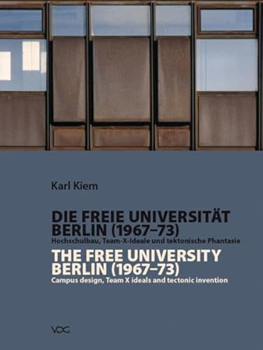 Die Freie Universität Berlin (1967-1973) / The Free University Berlin (1967 - 1973): Hochschulbau, Team-X-Ideale und tektonische Phantasie / Campus design, Team X ideals and tectonic invention