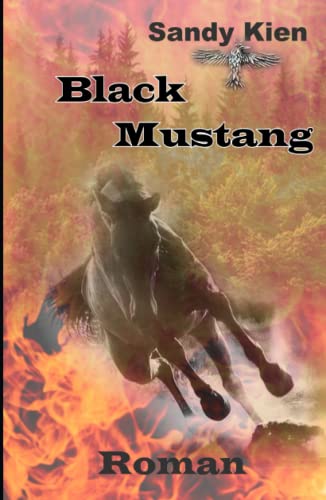 Black Mustang: Abenteuerroman mit viel Emotion, Spannung, Liebe und einem unbändigen schwarzen Mustang von Independently published