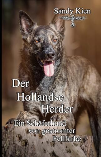 Der Hollandse Herder - Ein Schäferhund von gestromter Fellfarbe: Zuverlässig, treu, folgsam, schnell und kompromisslos. Ein Schäferhund mit dem gewissen Pfiff. Der Hollandse Herder - Ein Schäferhund von gestromter Fellfarbe: Zuverlässig, treu, folgsam, schnell und kompromisslos. Ein Schäferhund mit dem gewissen Pfiff. von Independently published