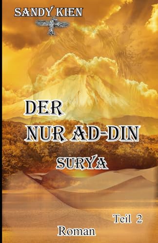 Der Nur ad-Din - Surya, Teil 2: Sonne, Hitze, Staub, daneben Brauchtum und Tradition, wie schnelle Kamele, die Jagd mit Falken und kostbare, adelige Pferde. Und eines davon ist, der Nur ad-Din. Der Nur ad-Din - Surya, Teil 2: Sonne, Hitze, Staub, daneben Brauchtum und Tradition, wie schnelle Kamele, die Jagd mit Falken und kostbare, adelige Pferde. Und eines davon ist, der Nur ad-Din. von Independently published