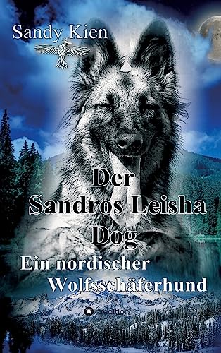 Der Sandros Leisha Dog: Ein nordischer Wolfsschäferhund Der Sandros Leisha Dog: Ein nordischer Wolfsschäferhund