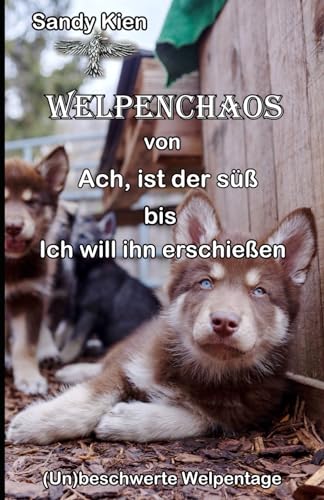 Welpenchaos: Von, ach ist der süß, bis, ich will ihn erschießen: Lustig, humorvoll, aber mit fundiertem Wissen zum Thema "Wir wollen einen Welpen". Von Vorstellung bis Realität. Welpenchaos: Von, ach ist der süß, bis, ich will ihn erschießen: Lustig, humorvoll, aber mit fundiertem Wissen zum Thema "Wir wollen einen Welpen". Von Vorstellung bis Realität. von Independently published